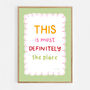 This Is Most Definitely The Place Print, Two Colour Options, thumbnail 9 of 12