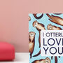 I Otterly Love You Valentine's Day Card, thumbnail 2 of 5