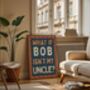 What If Bob Isn't My Uncle Art Print, thumbnail 4 of 6