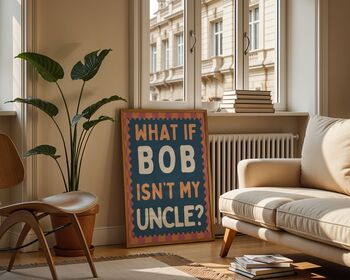 What If Bob Isn't My Uncle Art Print, 4 of 6