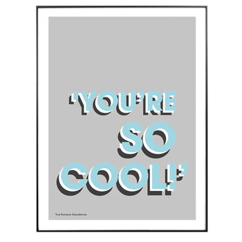 Personalised 'You're So Cool' Quote Print, 6 of 8