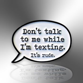 Don't Talk To Me Whilst I'm Texting Enamel Lapel Pin Badge, Birthday Gift For Teenagers, 3 of 8