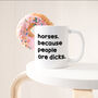 Funny Slogan Mug || Horses, Because People Are Dicks, thumbnail 2 of 5