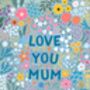 Floral Mother's Day Card 'Love You Mum', thumbnail 3 of 3