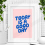 'Today Is A Good Day' Typography Print 1a, thumbnail 1 of 2