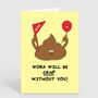 Work Will Be Crap Without You Leaving Retirement Card, thumbnail 2 of 2