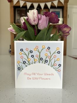 May All Your Weeds Be Wild Flowers Card, 2 of 2