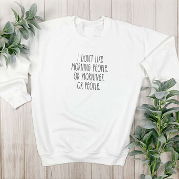 Don't Like People Or Mornings Slogan Sweatshirt, 3 of 8