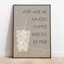 Just Give Me An Iced Coffee Print, thumbnail 1 of 9