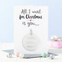 All I Want For Christmas Decoration Card, thumbnail 1 of 4