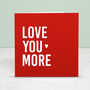 'Love You More' Red Greetings Card, thumbnail 1 of 3