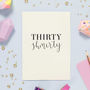 Thirty Shmirty 30th Birthday Card, thumbnail 4 of 4