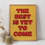 'The Best Is Yet To Come' Unframed Art Print, thumbnail 1 of 2