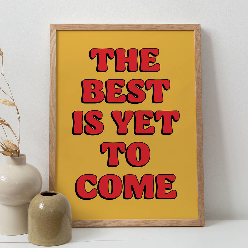 'The Best Is Yet To Come' Unframed Art Print, 1 of 2