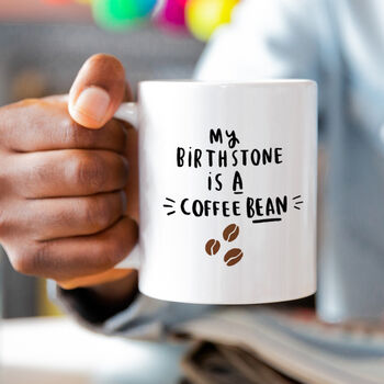 'My Birthstone Is A Coffee Bean' Mug, 2 of 8