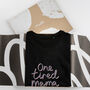 One Tired Mama T Shirt For Mum, thumbnail 2 of 6