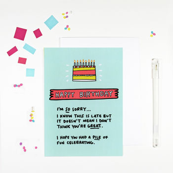 Happy Belated Birthday I'm Sorry Late Birthday Card By Angela Chick ...