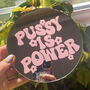 Pussy Is Power Mini Mirror, thumbnail 1 of 8
