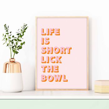 Lick The Bowl Life Is Short Print, 4 of 6