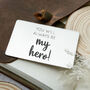 Engraved Wallet Card 'You Will Always Be My Hero', thumbnail 1 of 3