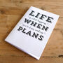 Life Is What Happens When You're Busy… A6 Notebook, thumbnail 6 of 6