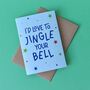 I'd Love To Jingle Your Bell Cheeky Christmas Card, thumbnail 2 of 6