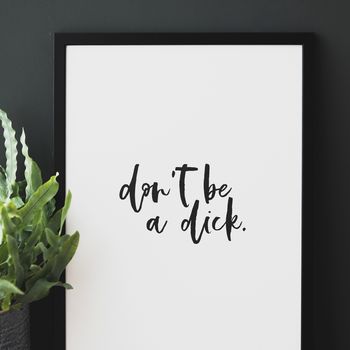 'Don't Be A Dick' Monochrome Typography Print, 4 of 4