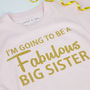 'Fabulous Big Sister' Announcement T Shirt, thumbnail 4 of 5