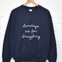 Sundays Are For Snuggling Sweatshirt Jumper, thumbnail 5 of 9