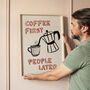 Coffee First, People Later Coffee Lovers Print, thumbnail 1 of 12