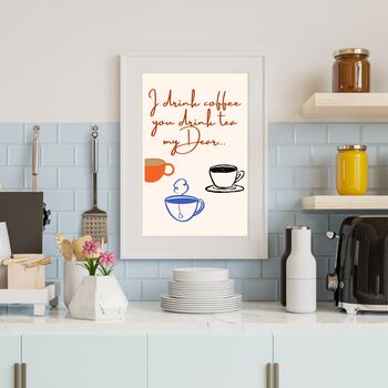 A4 Coffee And Tea Print I Drink Coffee You Drink Tea My Dear, 3 of 5