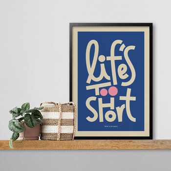 Life's Too Short Bold Illustrated Playful Print, Typographic Nostalgic Style, Bold Graphic Portrait Artwork Design, A5 A4 A3 A2 A1, 2 of 8