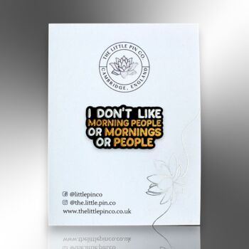 I Don't Like Morning People Enamel Lapel Pin Badge, Funny Birthday, Christmas, Friendship Gift, 4 of 8