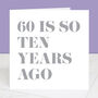 60 Is So Ten Years Ago 70th Birthday Card, thumbnail 2 of 4