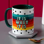 It Is What It Is Colourful Ceramic Coffee And Tea Mug, thumbnail 1 of 5