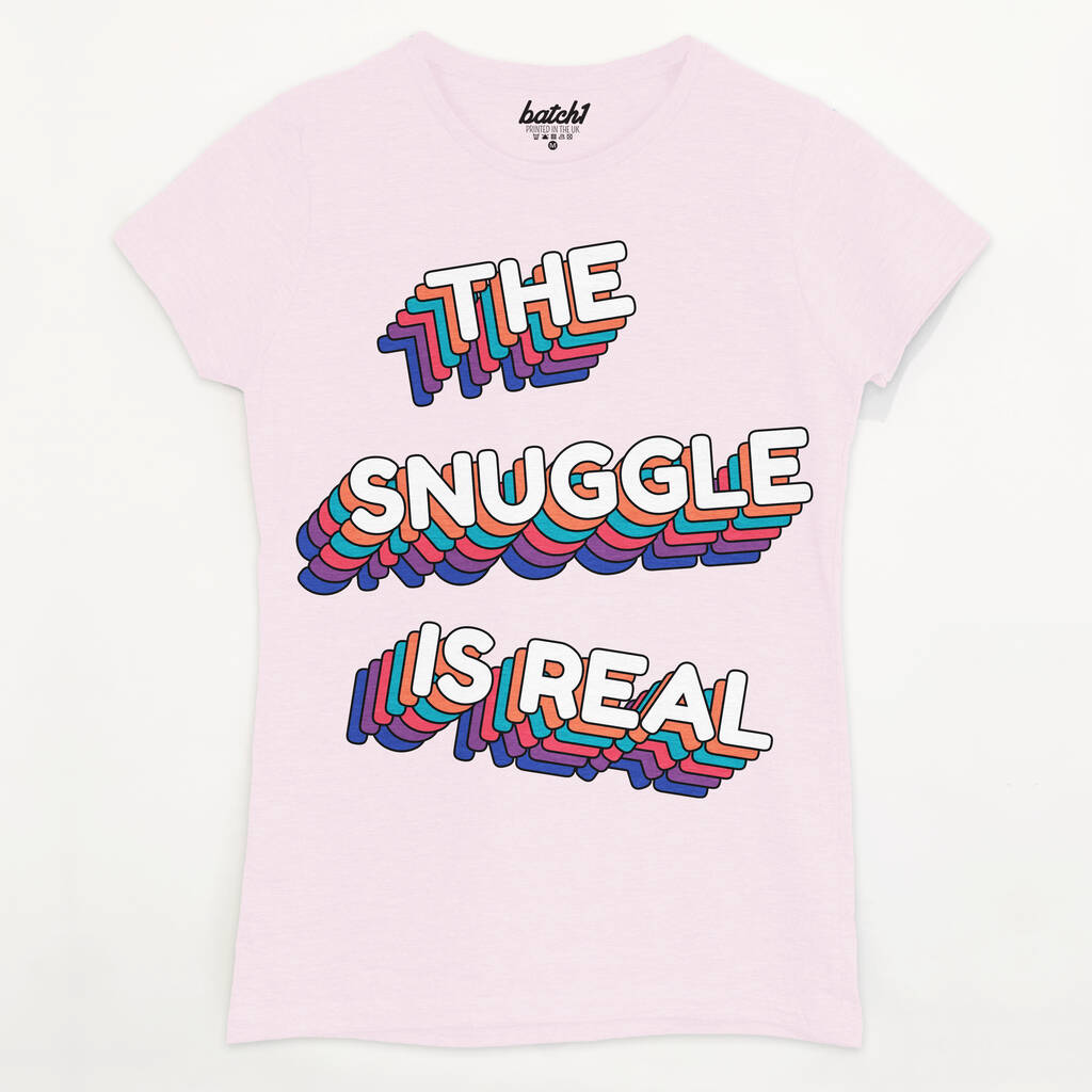 The Snuggle Is Real Women's Slogan T Shirt