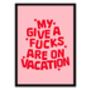 My Give A Fucks Are On Vacation Print, thumbnail 4 of 5