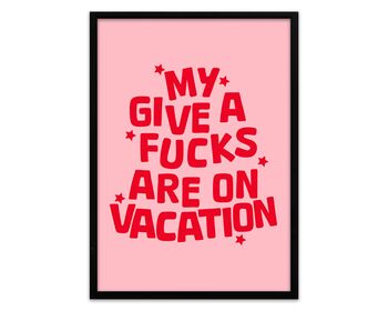 My Give A Fucks Are On Vacation Print, 4 of 5