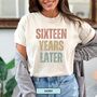 Personalised 16th Birthday For Her Funny T Shirt Sixteen Years Later Comfort Colours Unisex T Shirt, thumbnail 8 of 11