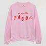 We Need To Taco Women's Slogan Sweatshirt, thumbnail 3 of 3