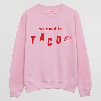 We Need To Taco Women's Slogan Sweatshirt, 3 of 3