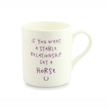 'If You Want A Stable Relationship Get A Horse' Mug, 3 of 4