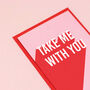 'Take Me With You' Funny Leaving Card, thumbnail 3 of 4