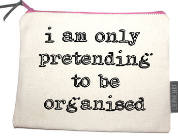 'I'm Only Pretending To Be Organised' Pouch, 2 of 3