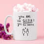 'You're The Sister I Got To Choose' Friendship Mug, thumbnail 1 of 8