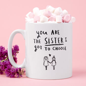 'You're The Sister I Got To Choose' Friendship Mug, 2 of 9
