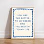 A4 Typography Print You Are Butter To My Bread And The Breath To My Life, thumbnail 2 of 5
