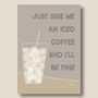 Just Give Me An Iced Coffee Print, thumbnail 8 of 9