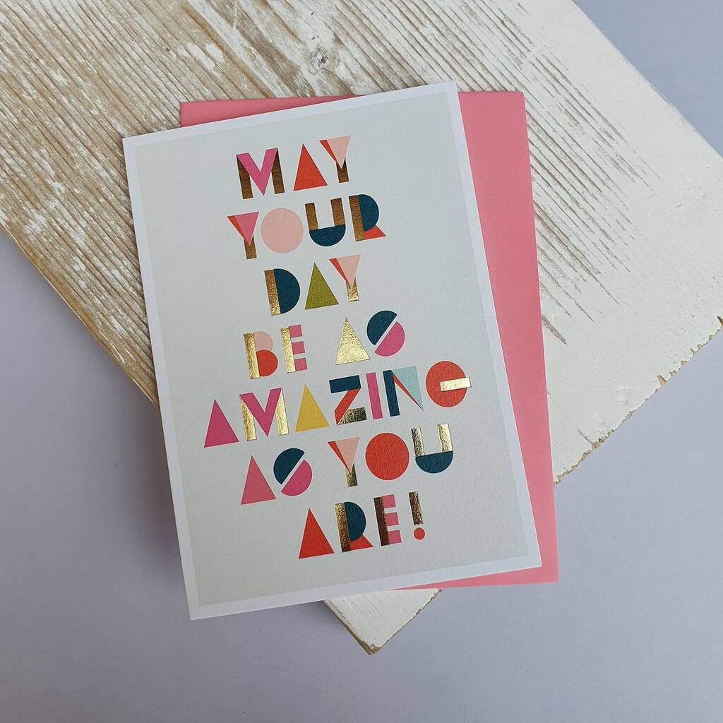 'May Your Day Be As Amazing As You Are!' Greetings Card