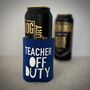 Personalised Teacher Off Duty Insulated Cold Drink Sleeve, thumbnail 1 of 4